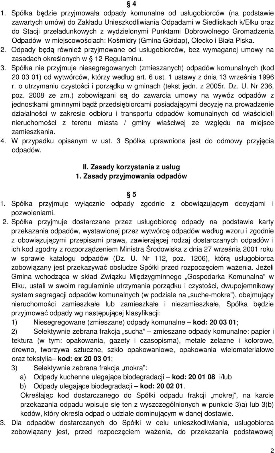 Odpady będą również przyjmowane od usługobiorców, bez wymaganej umowy na zasadach określonych w 12 Regulaminu. 3.