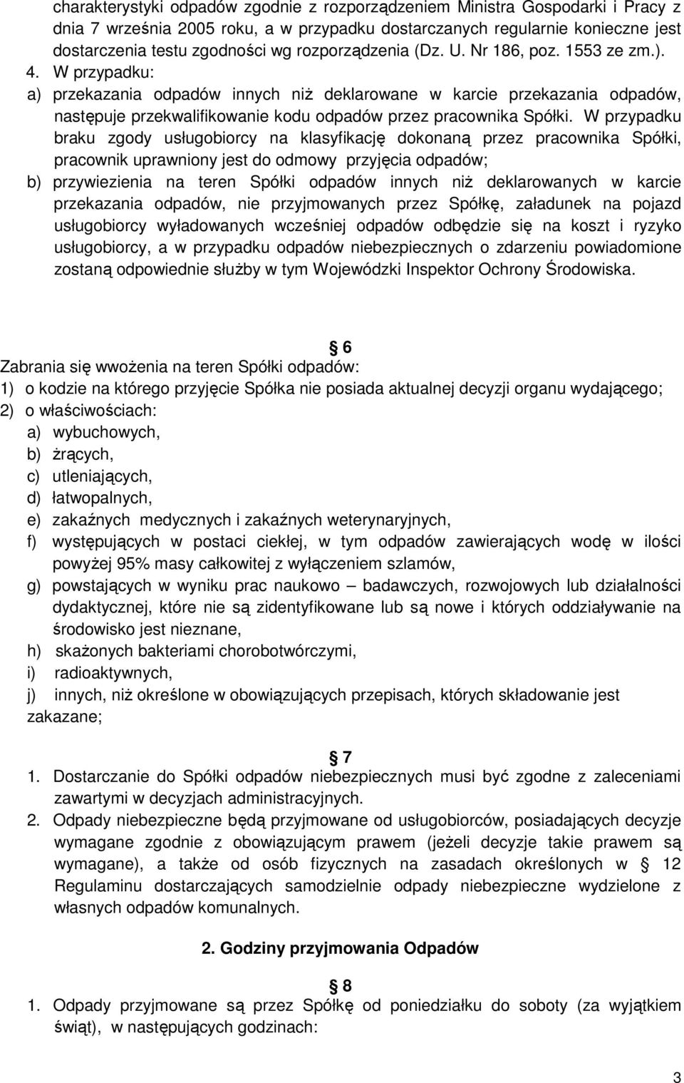 W przypadku: a) przekazania odpadów innych niż deklarowane w karcie przekazania odpadów, następuje przekwalifikowanie kodu odpadów przez pracownika Spółki.