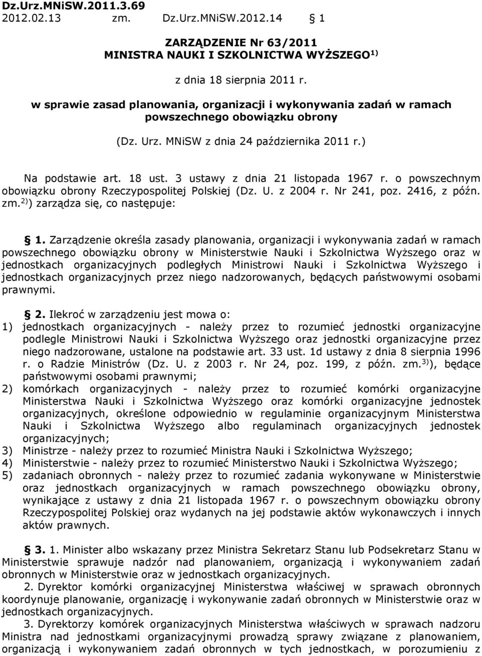 3 ustawy z dnia 21 listopada 1967 r. o powszechnym obowiązku obrony Rzeczypospolitej Polskiej (Dz. U. z 2004 r. Nr 241, poz. 2416, z późn. zm. 2) ) zarządza się, co następuje: 1.