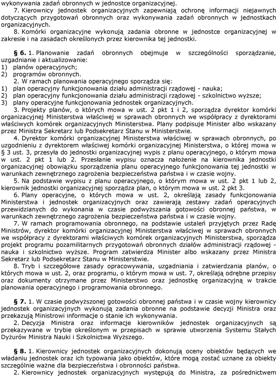 Komórki organizacyjne wykonują zadania obronne w jednostce organizacyjnej w zakresie i na zasadach określonych przez kierownika tej jednostki. 6. 1.