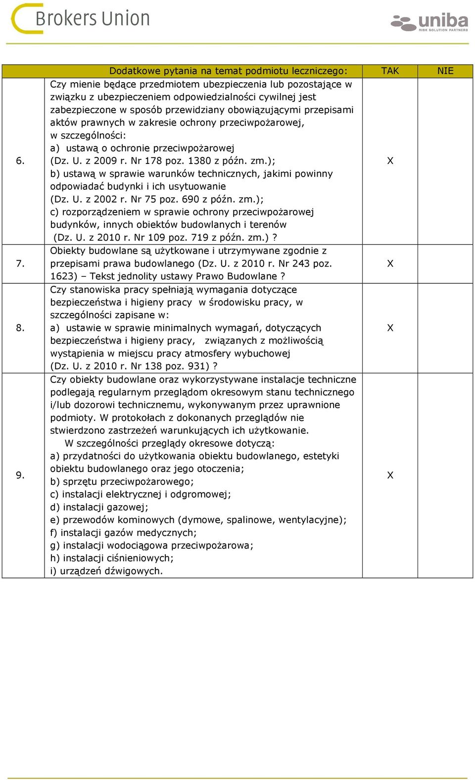 przewidziany obowiązującymi przepisami aktów prawnych w zakresie ochrony przeciwpożarowej, w szczególności: a) ustawą o ochronie przeciwpożarowej (Dz. U. z 2009 r. Nr 178 poz. 1380 z późn. zm.