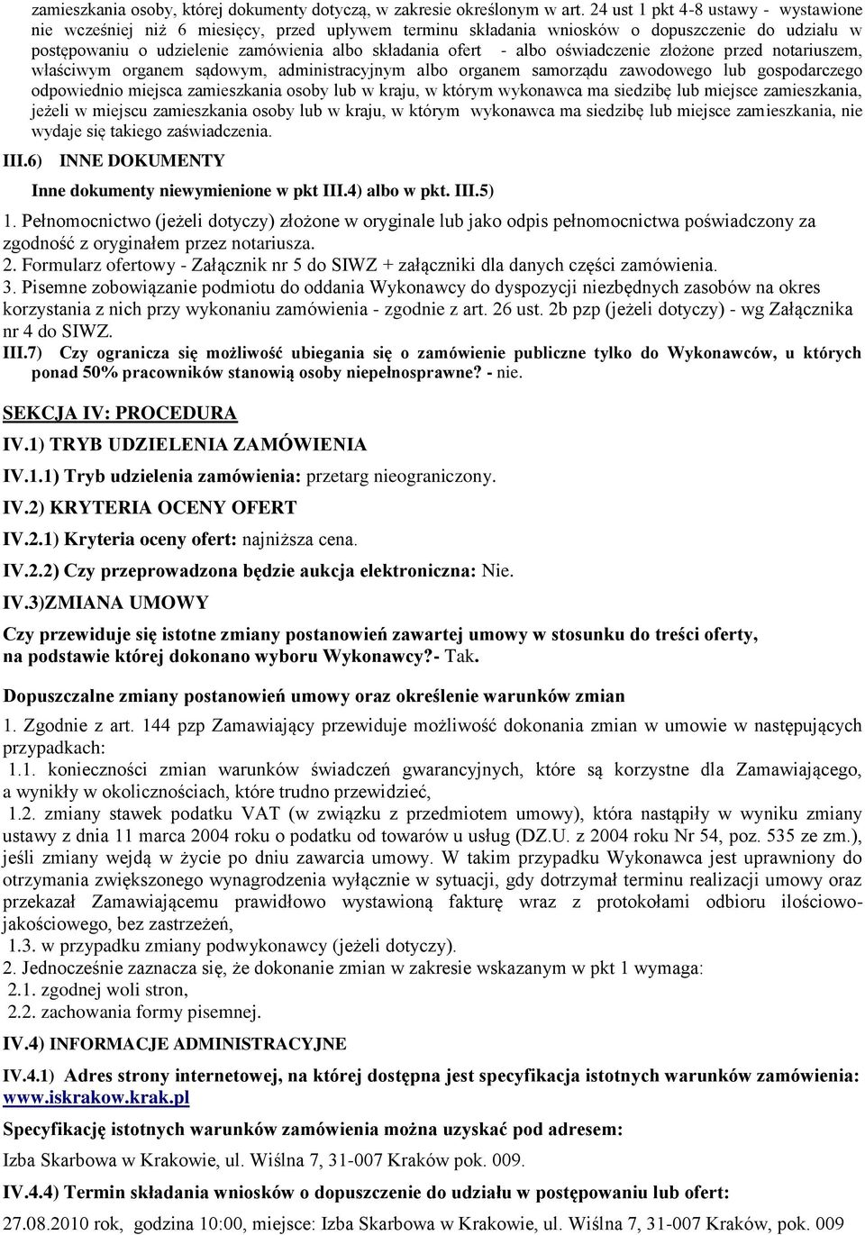 albo oświadczenie złożone przed notariuszem, właściwym organem sądowym, administracyjnym albo organem samorządu zawodowego lub gospodarczego odpowiednio miejsca zamieszkania osoby lub w kraju, w