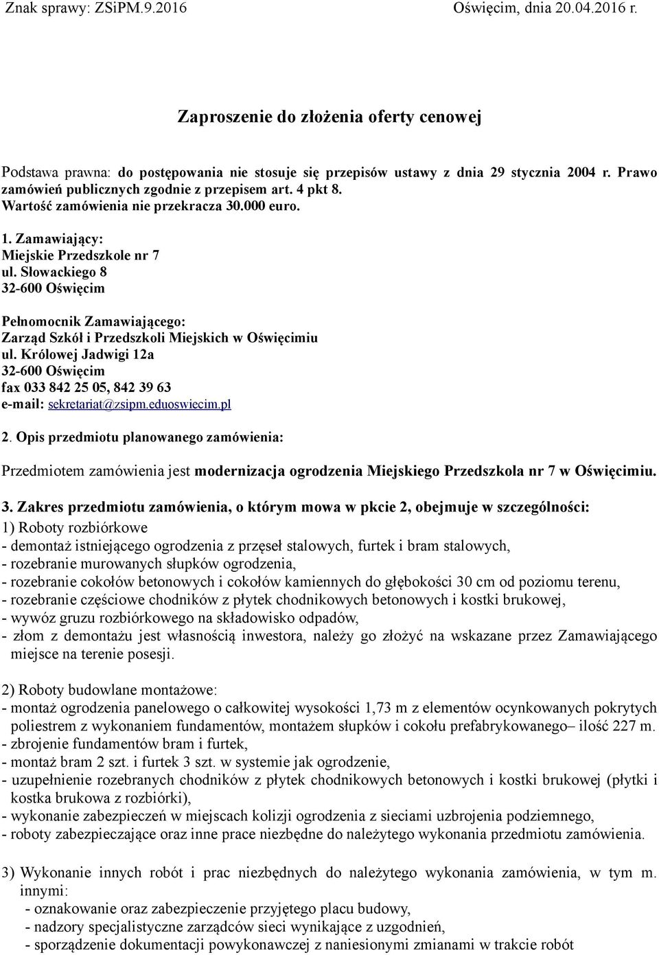 Słowackiego 8 32-600 Oświęcim Pełnomocnik Zamawiającego: Zarząd Szkół i Przedszkoli Miejskich w Oświęcimiu ul.