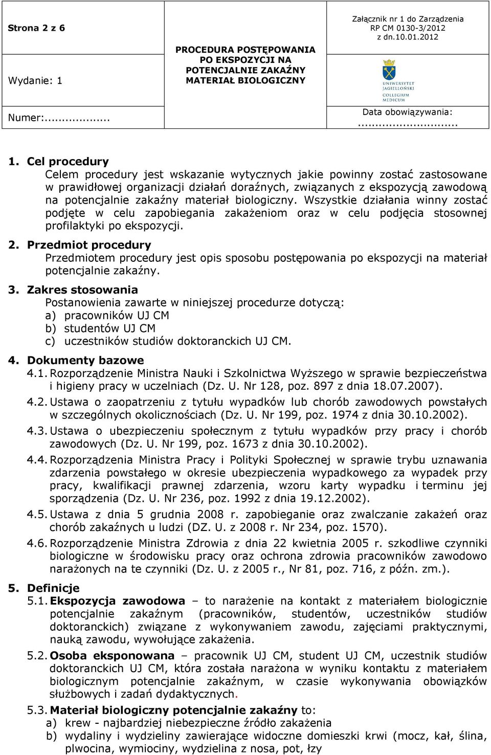 biologiczny. Wszystkie działania winny zostać podjęte w celu zapobiegania zakażeniom oraz w celu podjęcia stosownej profilaktyki po ekspozycji. 2.