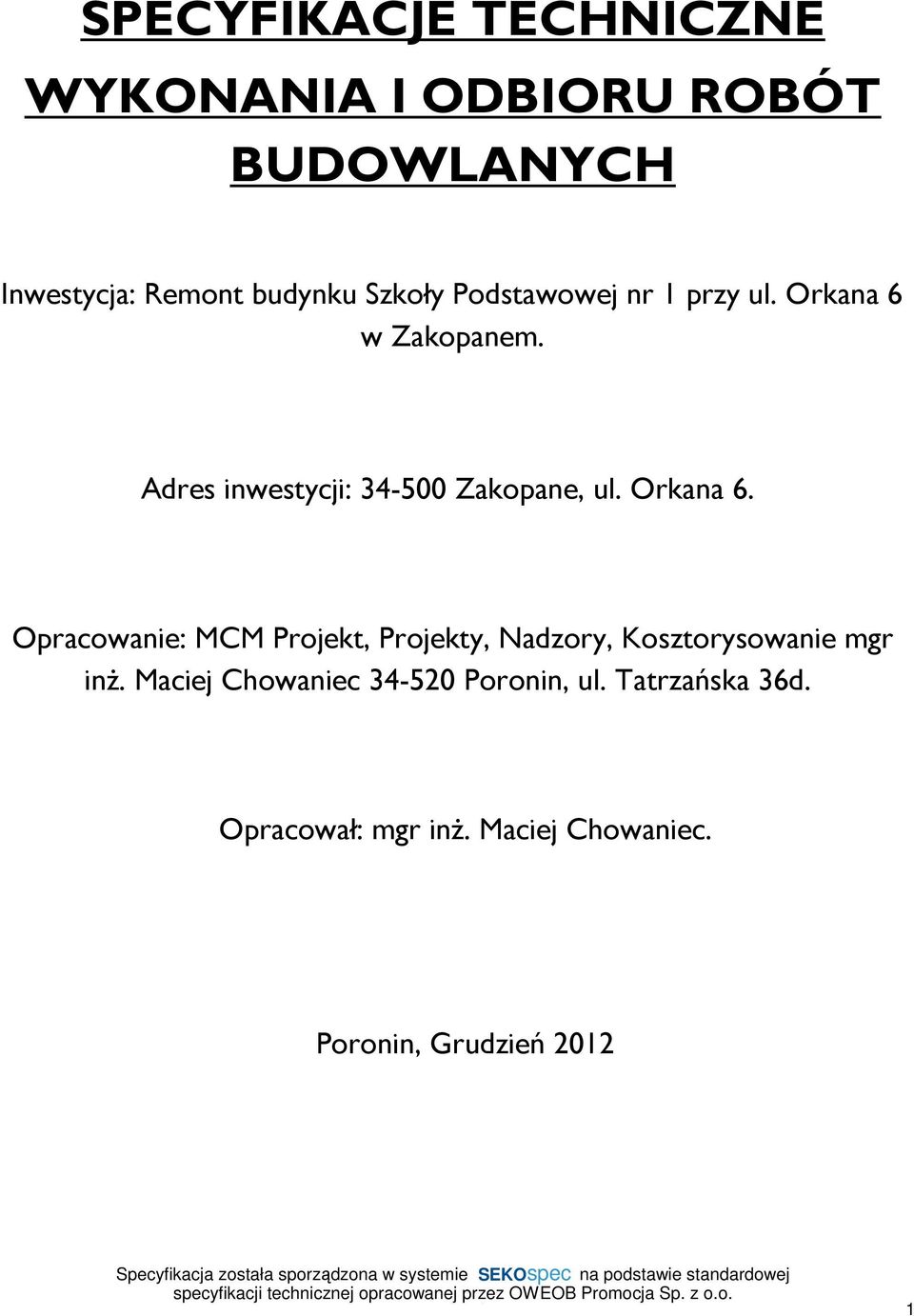 Orkana 6. Opracowanie: MCM Projekt, Projekty, Nadzory, Kosztorysowanie mgr inż.