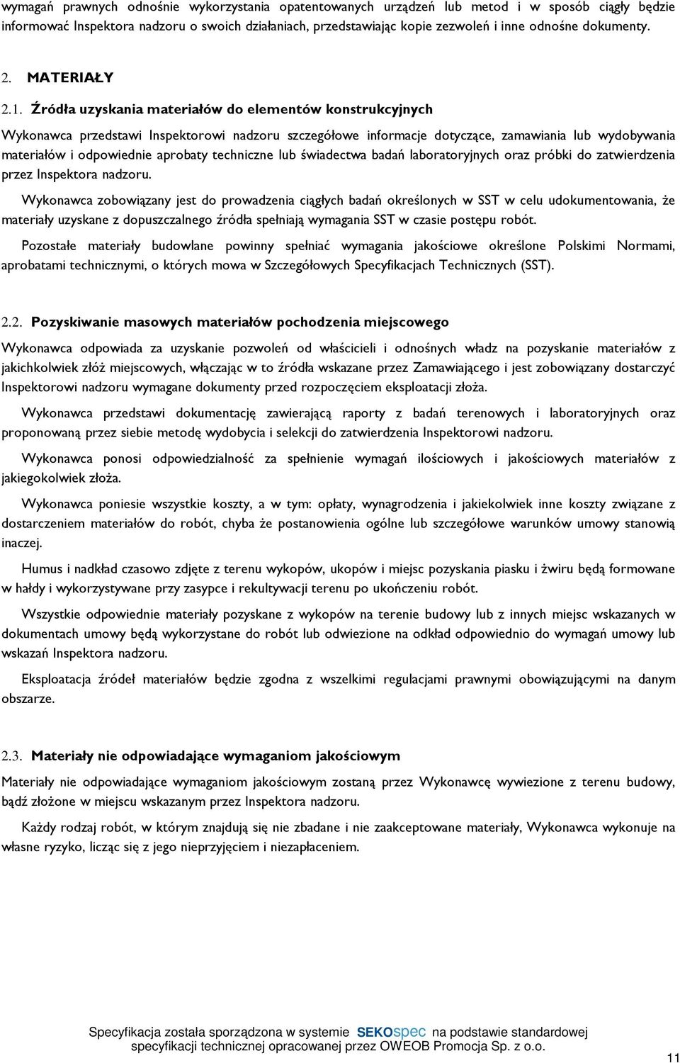 Źródła uzyskania materiałów do elementów konstrukcyjnych Wykonawca przedstawi Inspektorowi nadzoru szczegółowe informacje dotyczące, zamawiania lub wydobywania materiałów i odpowiednie aprobaty