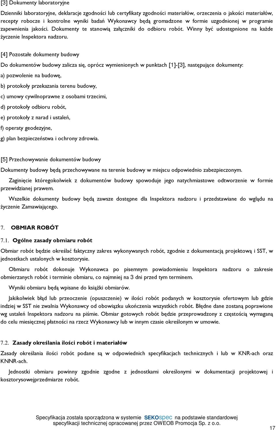 [4] Pozostałe dokumenty budowy Do dokumentów budowy zalicza się, oprócz wymienionych w punktach [1]-[3], następujące dokumenty: a) pozwolenie na budowę, b) protokoły przekazania terenu budowy, c)