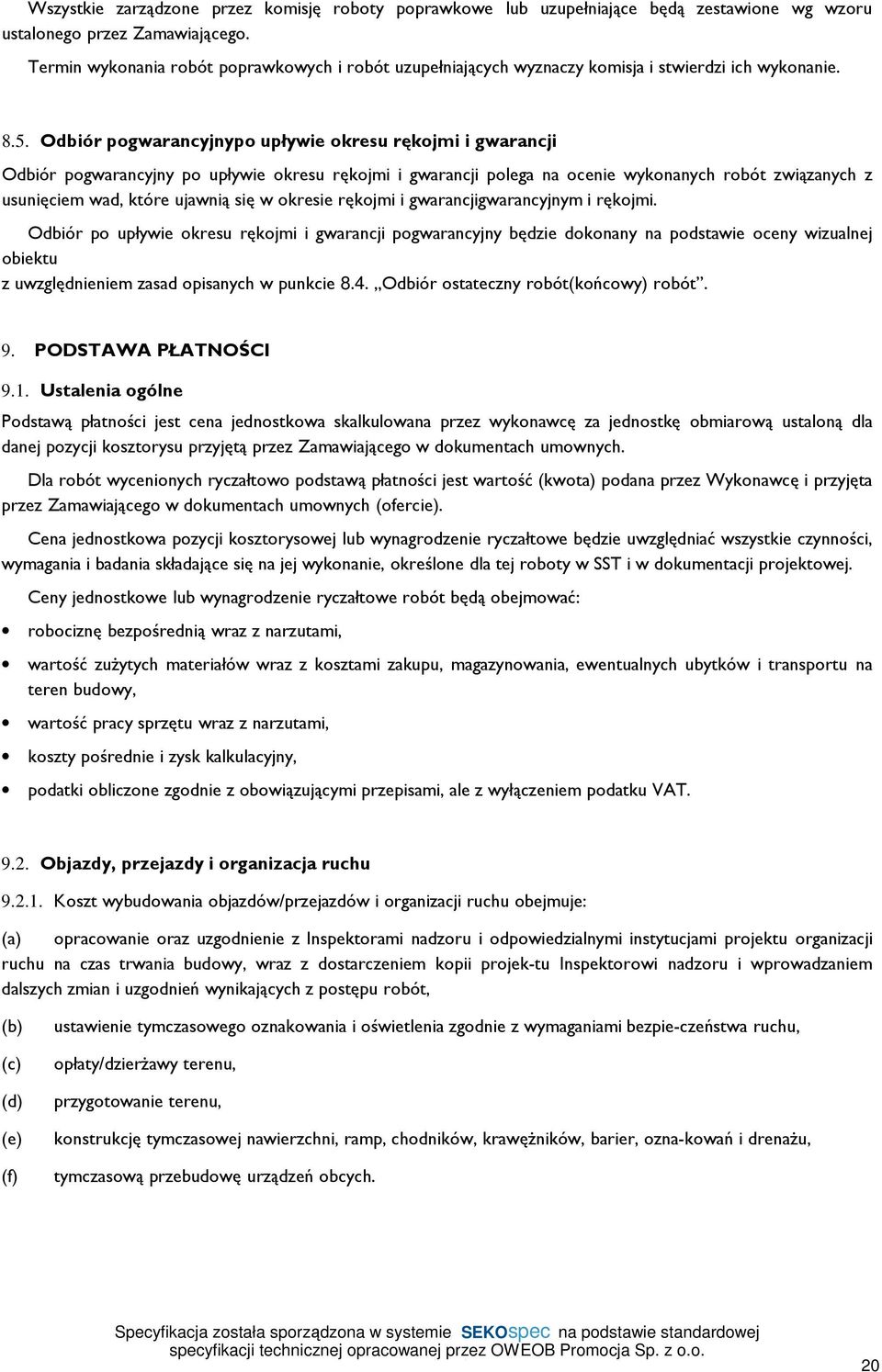 Odbiór pogwarancyjnypo upływie okresu rękojmi i gwarancji Odbiór pogwarancyjny po upływie okresu rękojmi i gwarancji polega na ocenie wykonanych robót związanych z usunięciem wad, które ujawnią się w