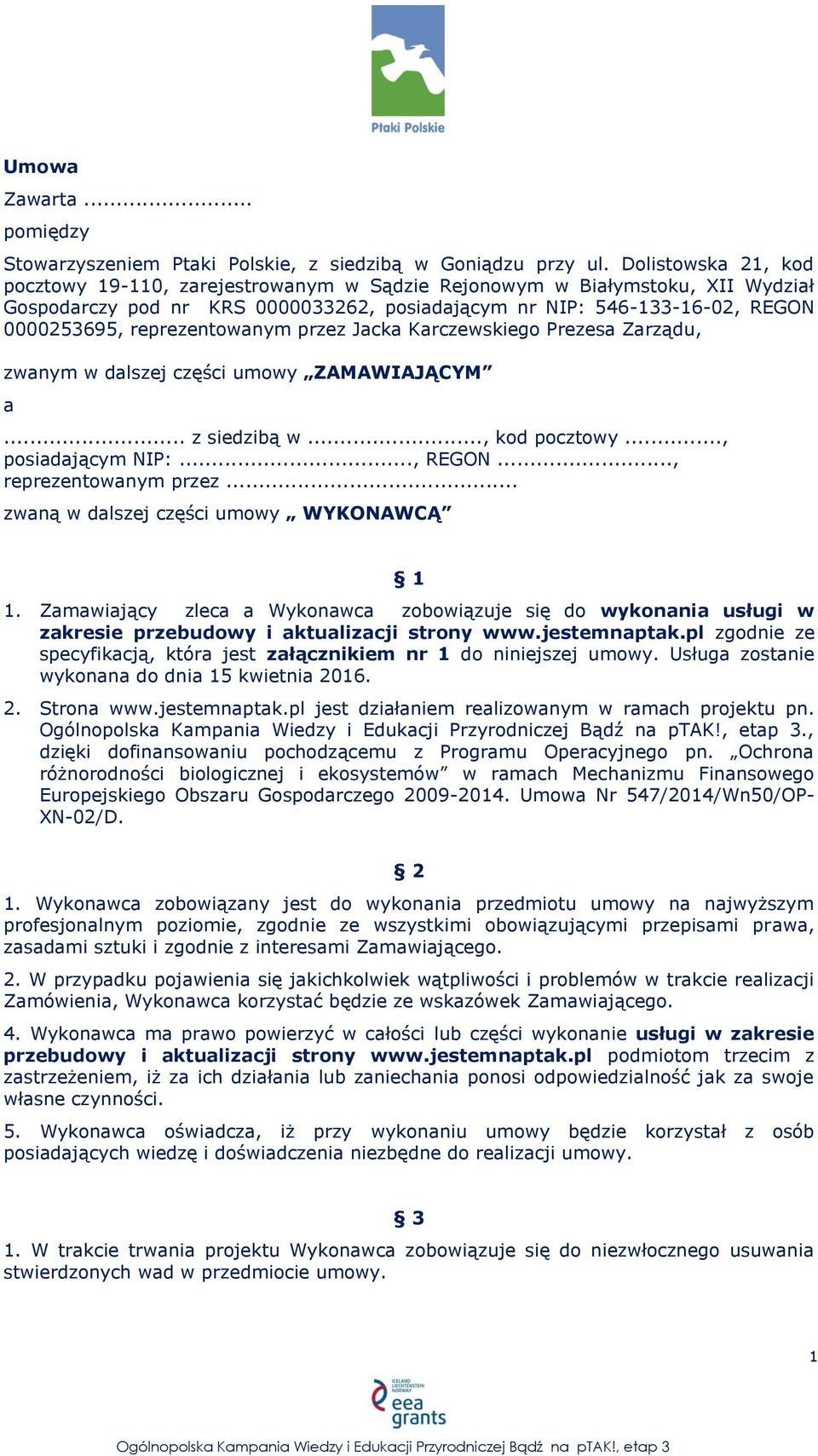 reprezentowanym przez Jacka Karczewskiego Prezesa Zarządu, zwanym w dalszej części umowy ZAMAWIAJĄCYM a... z siedzibą w..., kod pocztowy..., posiadającym NIP:..., REGON..., reprezentowanym przez.