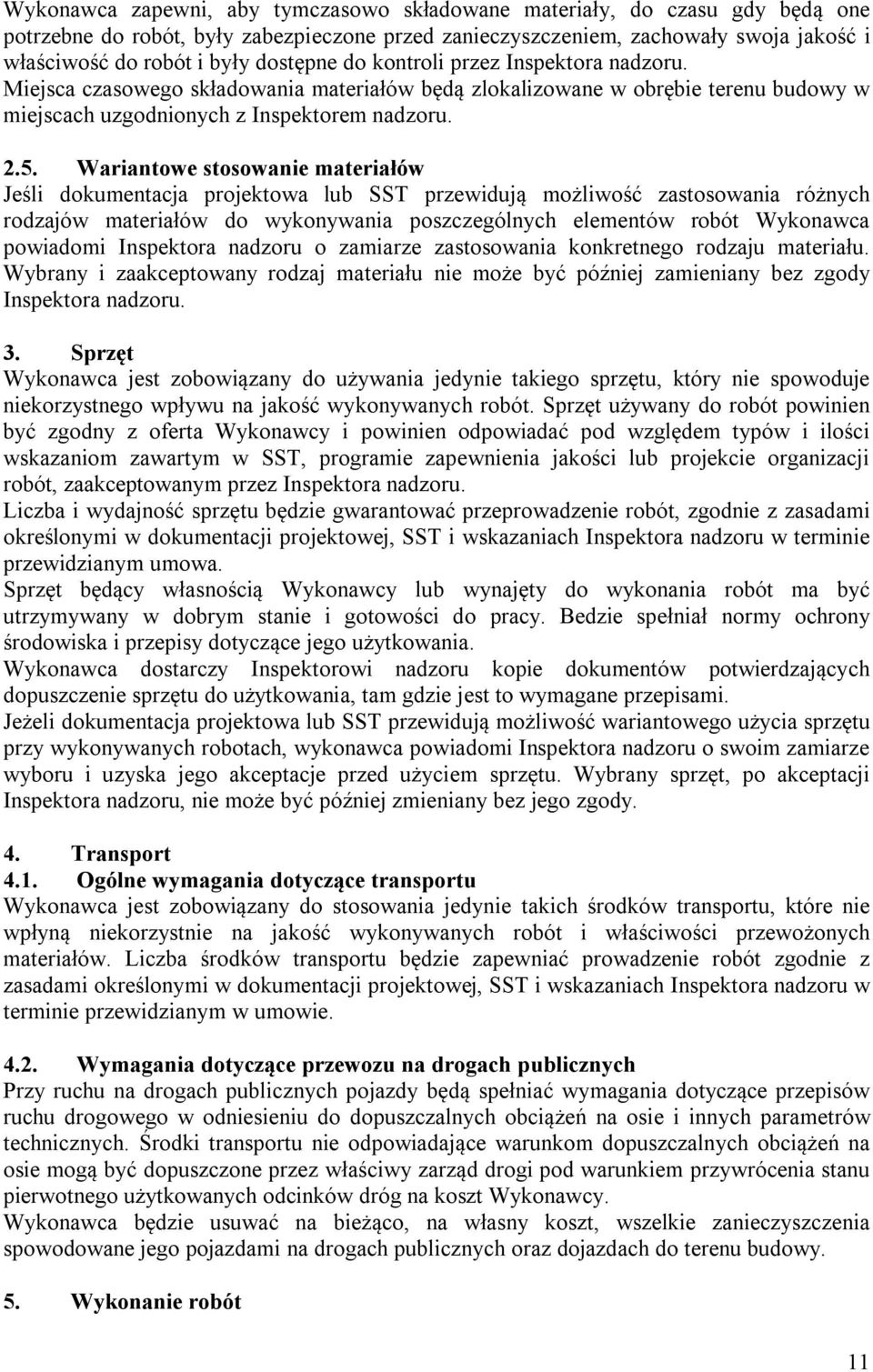 Wariantowe stosowanie materiałów Jeśli dokumentacja projektowa lub SST przewidują możliwość zastosowania różnych rodzajów materiałów do wykonywania poszczególnych elementów robót Wykonawca powiadomi