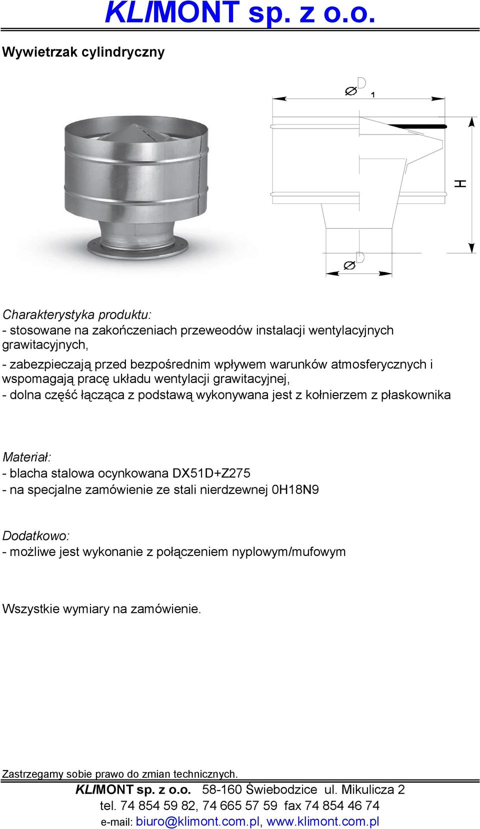 zabezpieczają przed bezpośrednim wpływem warunków atmosferycznych i wspomagają pracę układu