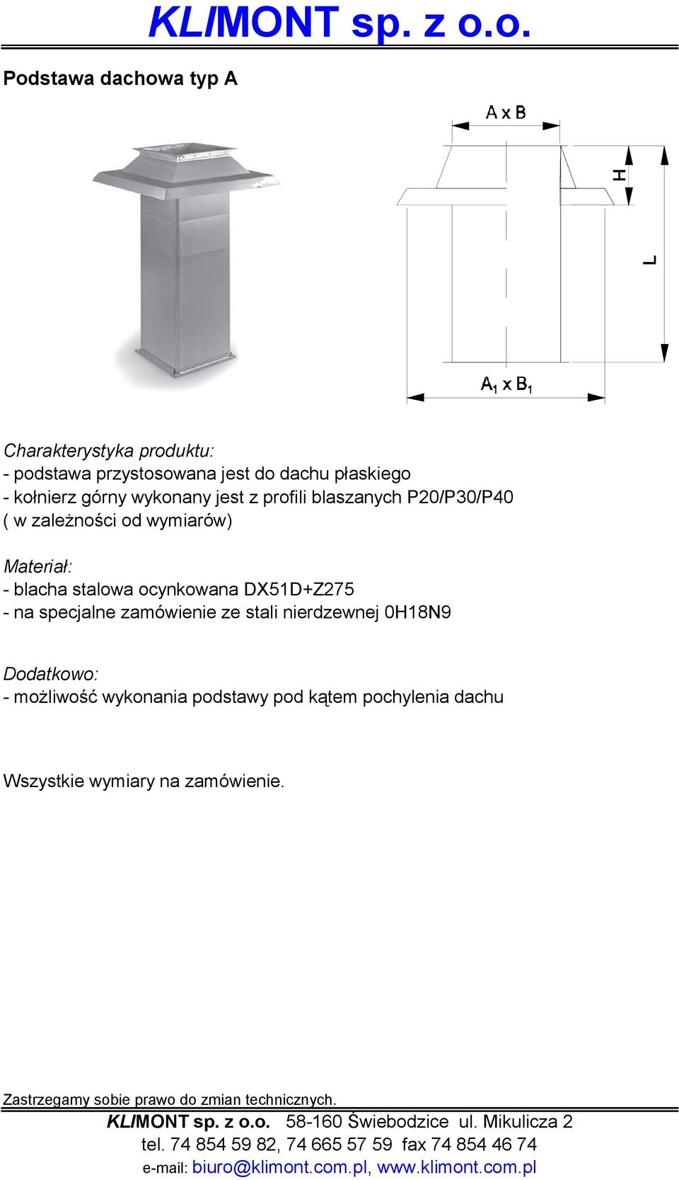 wykonany jest z profili blaszanych P20/P30/P40 ( w