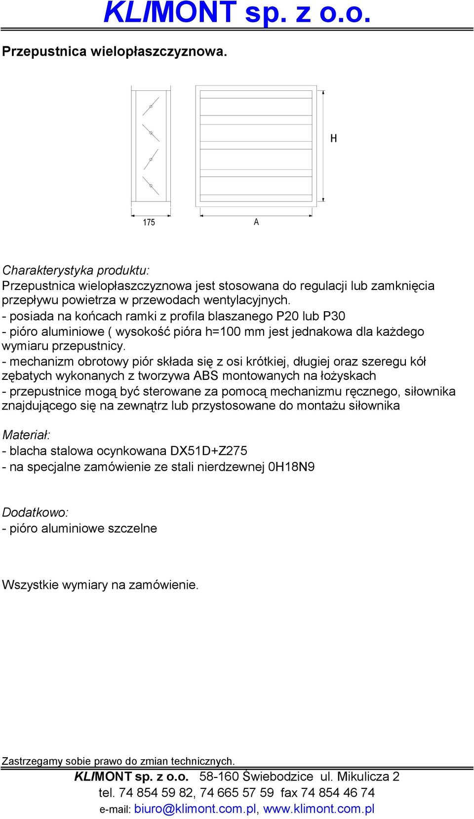 - posiada na końcach ramki z profila blaszanego P20 lub P30 - pióro aluminiowe ( wysokość pióra h=100 mm jest jednakowa dla każdego wymiaru przepustnicy.