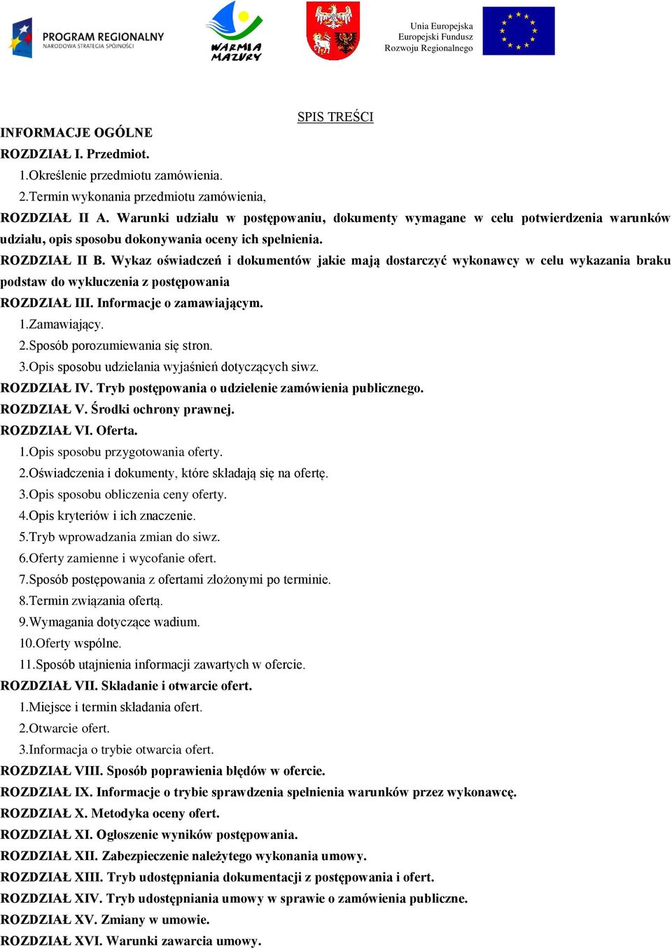 Wykaz oświadczeń i dokumentów jakie mają dostarczyć wykonawcy w celu wykazania braku podstaw do wykluczenia z postępowania ROZDZIAŁ III. Informacje o zamawiającym. 1.Zamawiający. 2.