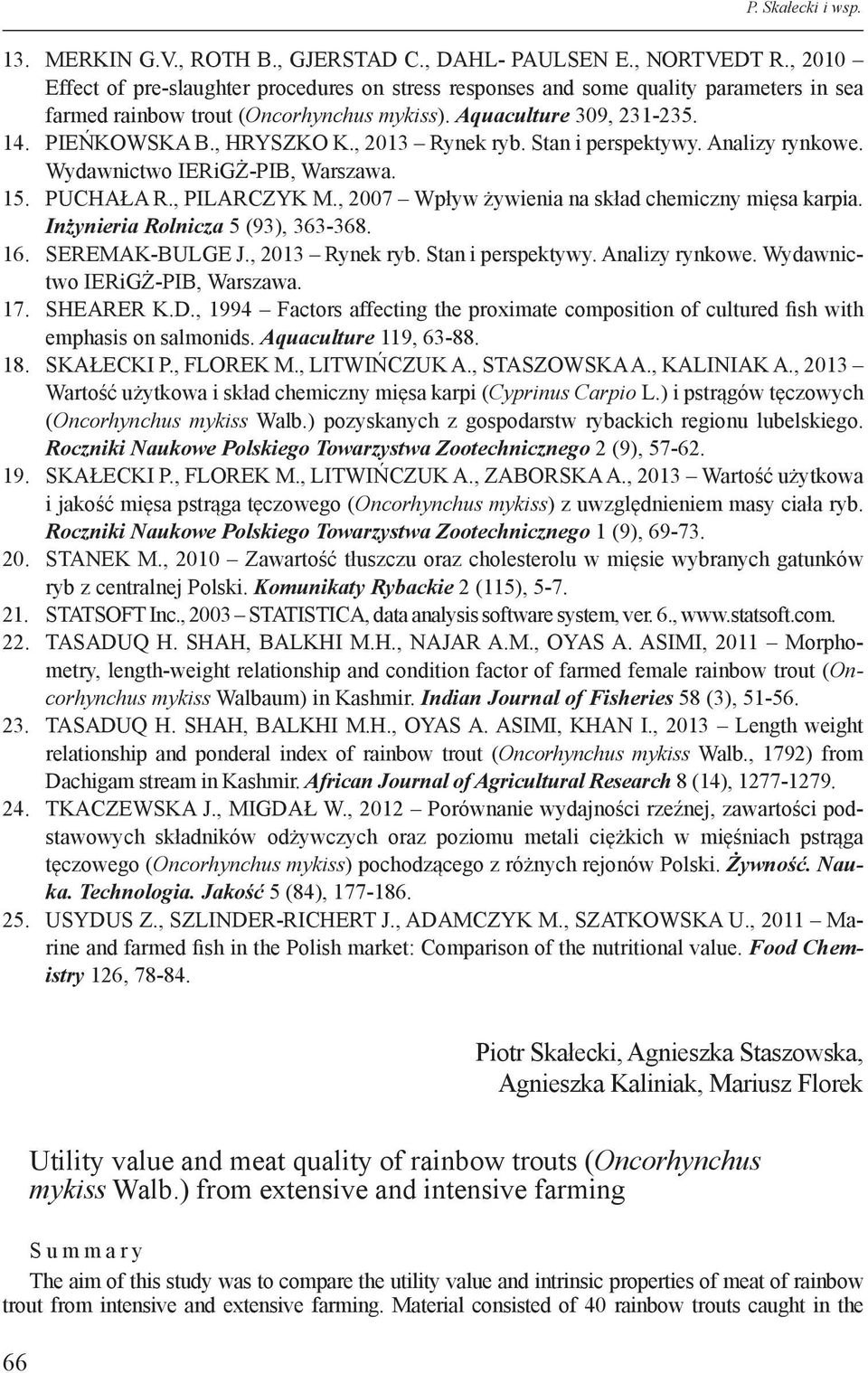 , 2013 Rynek ryb. Stan i perspektywy. Analizy rynkowe. Wydawnictwo IERiGŻ-PIB, Warszawa. 15. PUCHAŁA R., PILARCZYK M., 2007 Wpływ żywienia na skład chemiczny mięsa karpia.