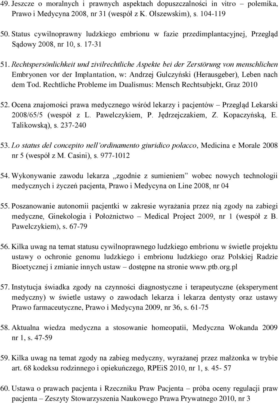 Rechtspersönlichkeit und zivilrechtliche Aspekte bei der Zerstörung von menschlichen Embryonen vor der Implantation, w: Andrzej Gulczyński (Herausgeber), Leben nach dem Tod.