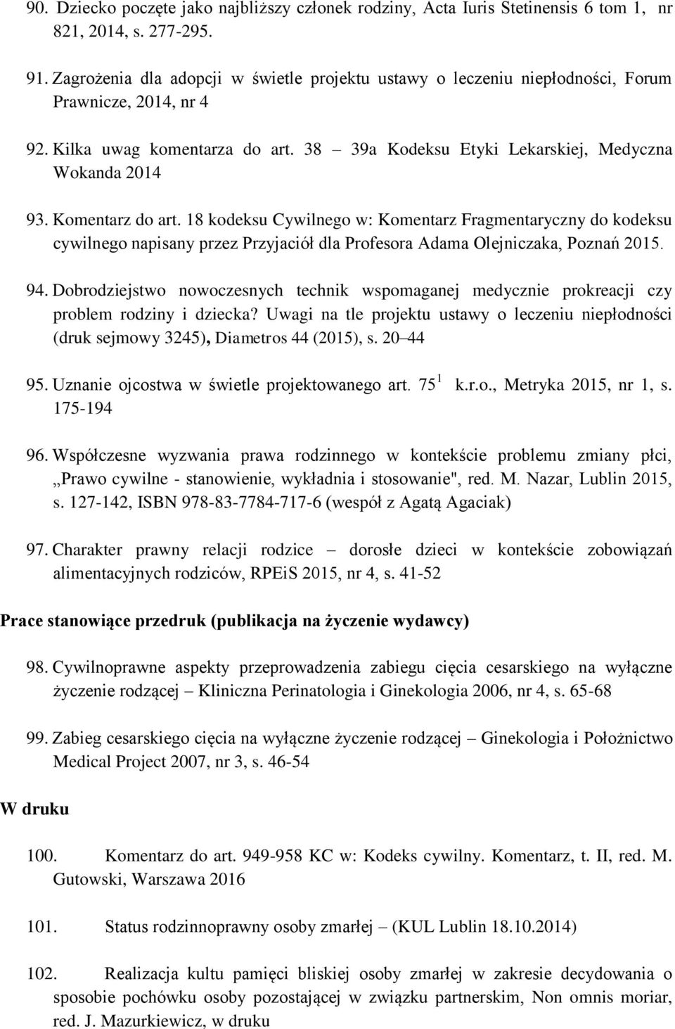 Komentarz do art. 18 kodeksu Cywilnego w: Komentarz Fragmentaryczny do kodeksu cywilnego napisany przez Przyjaciół dla Profesora Adama Olejniczaka, Poznań 2015. 94.