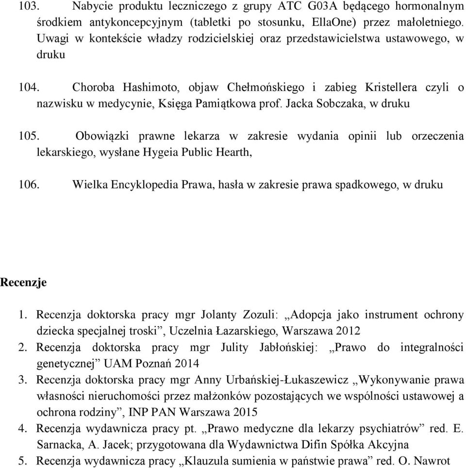 Choroba Hashimoto, objaw Chełmońskiego i zabieg Kristellera czyli o nazwisku w medycynie, Księga Pamiątkowa prof. Jacka Sobczaka, w druku 105.