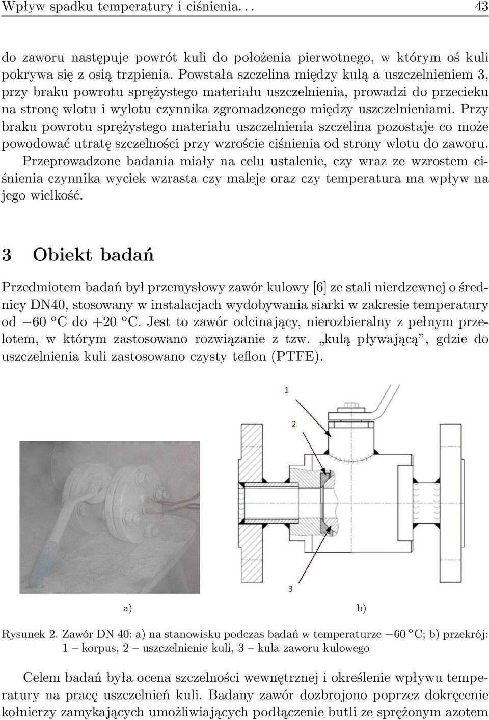 Przy braku powrotu sprężystego materiału uszczelnienia szczelina pozostaje co może powodować utratę szczelności przy wzroście ciśnienia od strony wlotu do zaworu.