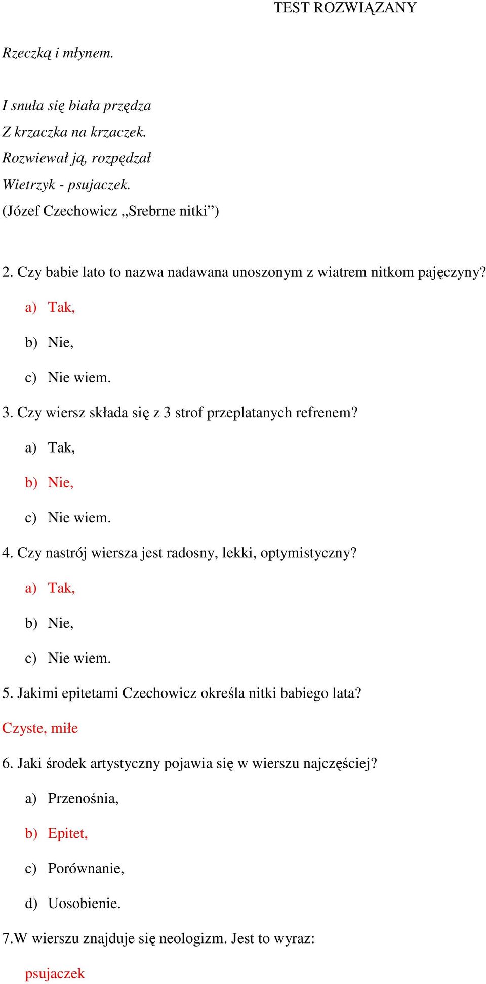 a) Tak, b) Nie, c) Nie wiem. 4. Czy nastrój wiersza jest radosny, lekki, optymistyczny? a) Tak, b) Nie, c) Nie wiem. 5.