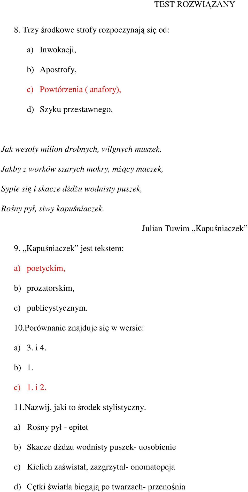 Julian Tuwim Kapuśniaczek 9. Kapuśniaczek jest tekstem: a) poetyckim, b) prozatorskim, c) publicystycznym. 10.Porównanie znajduje się w wersie: a) 3. i 4. b) 1.