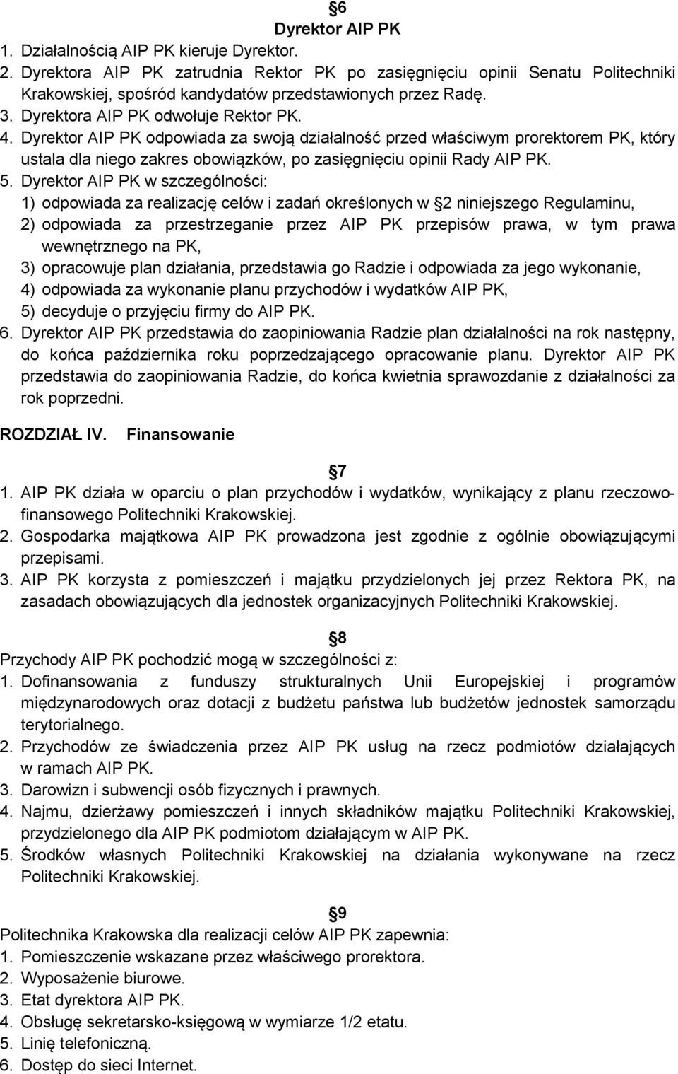 Dyrektor AIP PK odpowiada za swoją działalność przed właściwym prorektorem PK, który ustala dla niego zakres obowiązków, po zasięgnięciu opinii Rady AIP PK. 5.