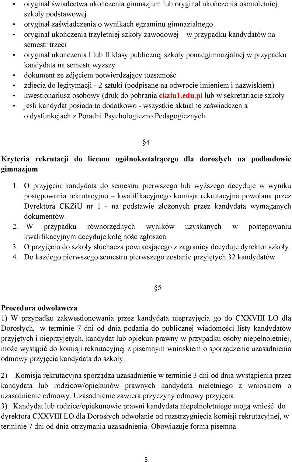 tożsamość zdjęcia do legitymacji - 2 sztuki (podpisane na odwrocie imieniem i nazwiskiem) kwestionariusz osobowy (druk do pobrania ckziu1.edu.