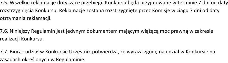 Niniejszy Regulamin jest jedynym dokumentem mającym wiążącą moc prawną w zakresie realizacji Konkursu. 7.