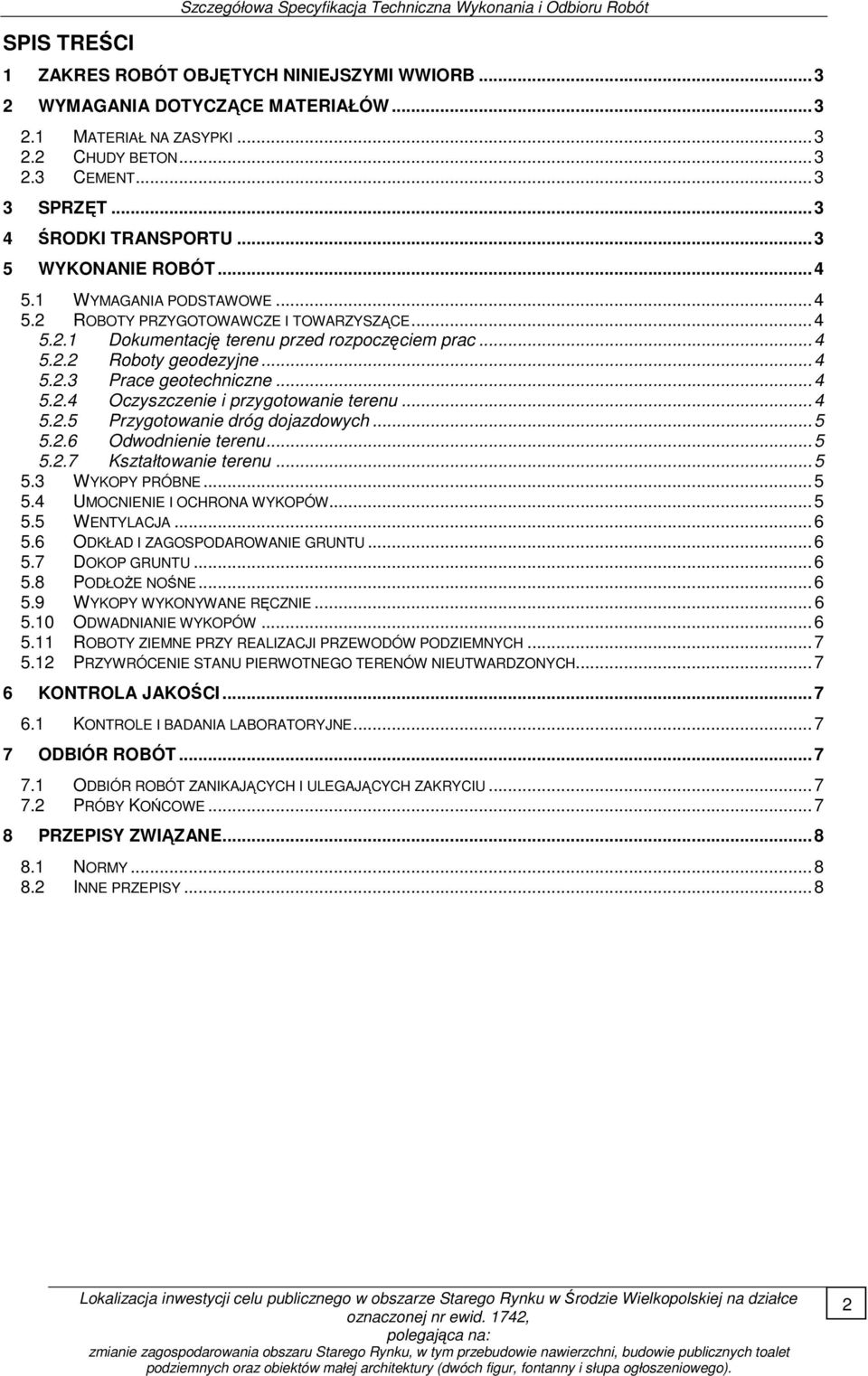..4 5.2.2 Roboty geodezyjne...4 5.2.3 Prace geotechniczne...4 5.2.4 Oczyszczenie i przygotowanie terenu...4 5.2.5 Przygotowanie dróg dojazdowych...5 5.2.6 Odwodnienie terenu...5 5.2.7 Kształtowanie terenu.