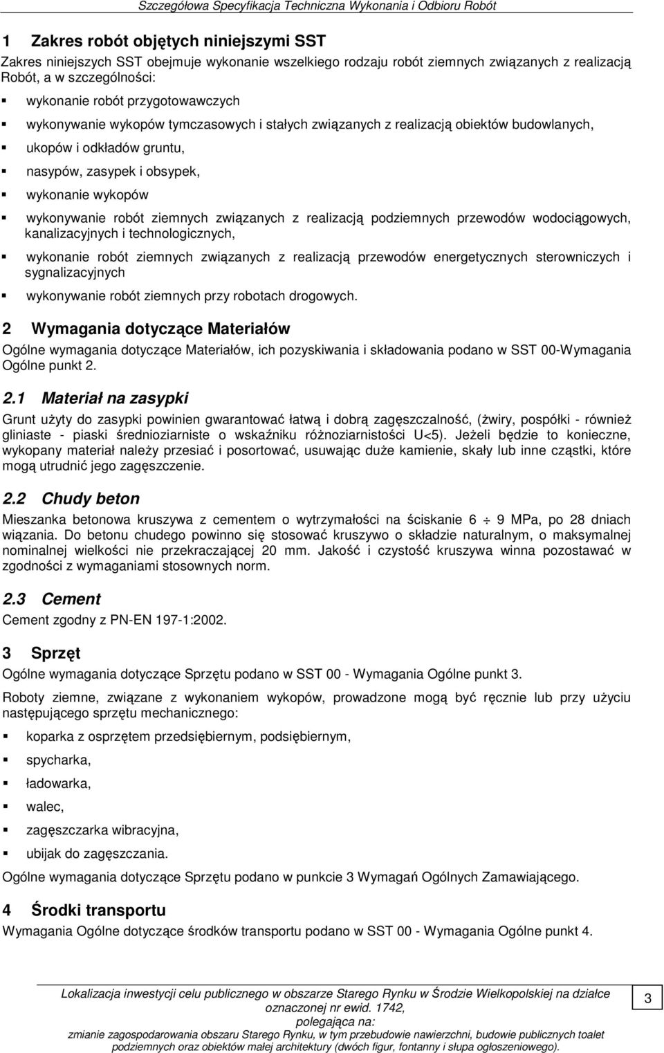 z realizacją podziemnych przewodów wodociągowych, kanalizacyjnych i technologicznych, wykonanie robót ziemnych związanych z realizacją przewodów energetycznych sterowniczych i sygnalizacyjnych