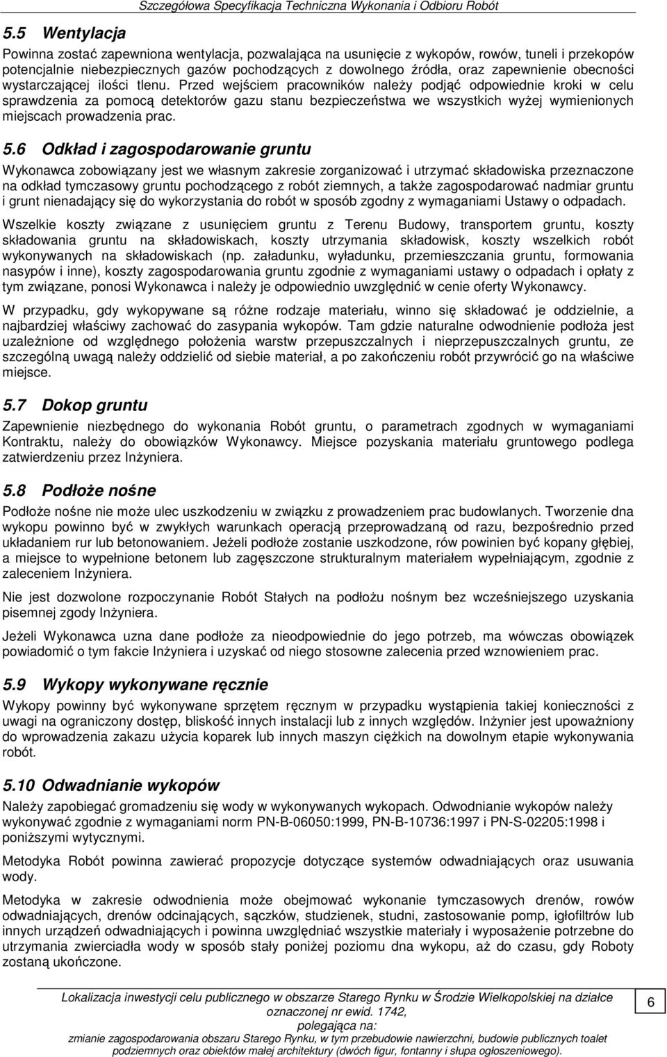 Przed wejściem pracowników naleŝy podjąć odpowiednie kroki w celu sprawdzenia za pomocą detektorów gazu stanu bezpieczeństwa we wszystkich wyŝej wymienionych miejscach prowadzenia prac. 5.