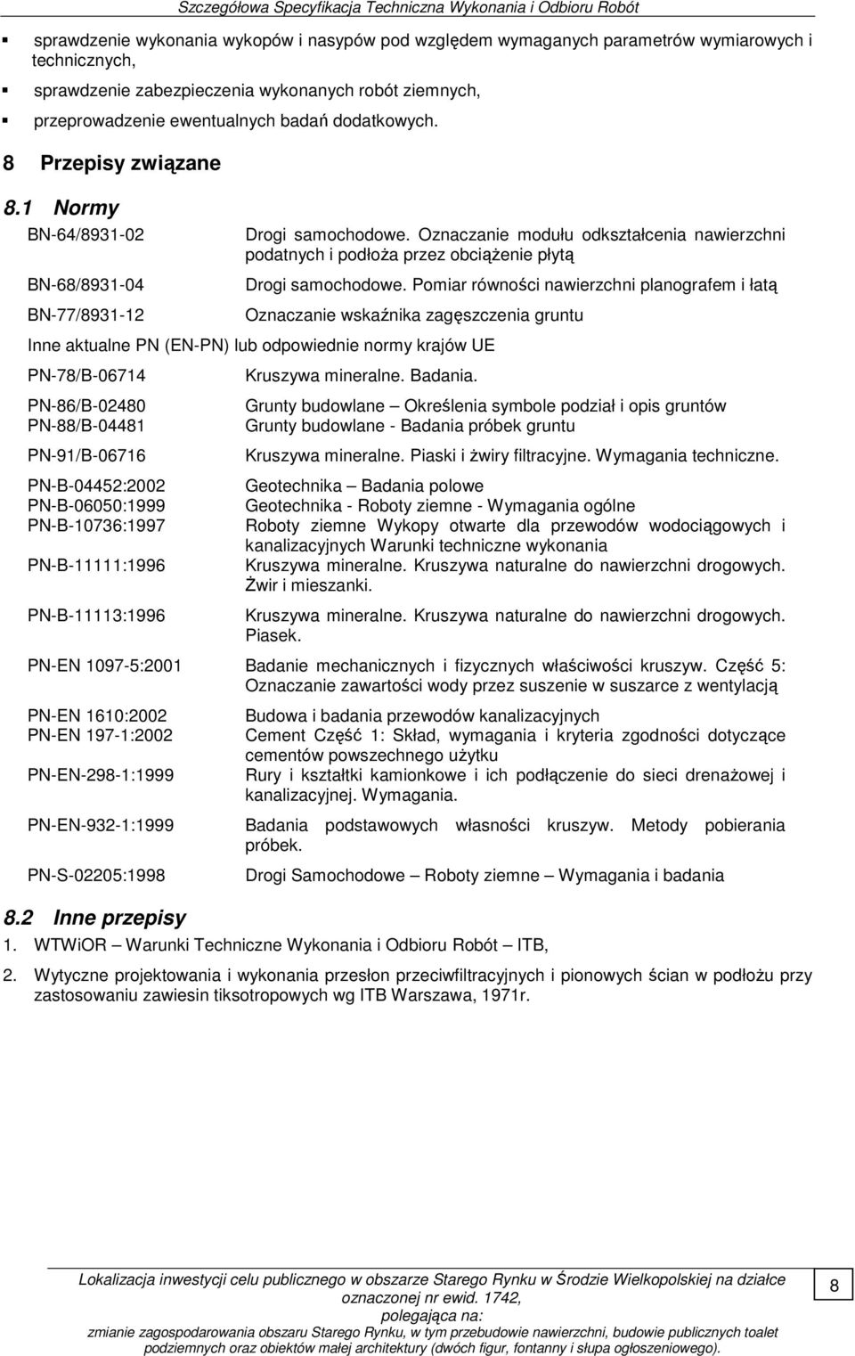 Oznaczanie modułu odkształcenia nawierzchni podatnych i podłoŝa przez obciąŝenie płytą Drogi samochodowe.