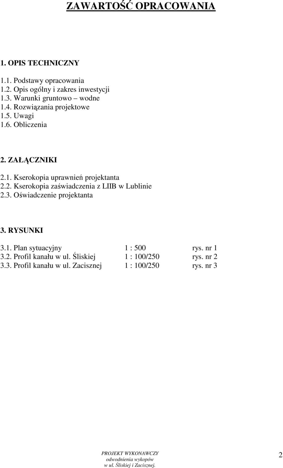 2. Kserokopia zaświadczenia z LIIB w Lublinie 2.3. Oświadczenie projektanta 3. RYSUNKI 3.1. Plan sytuacyjny 1 : 500 rys.