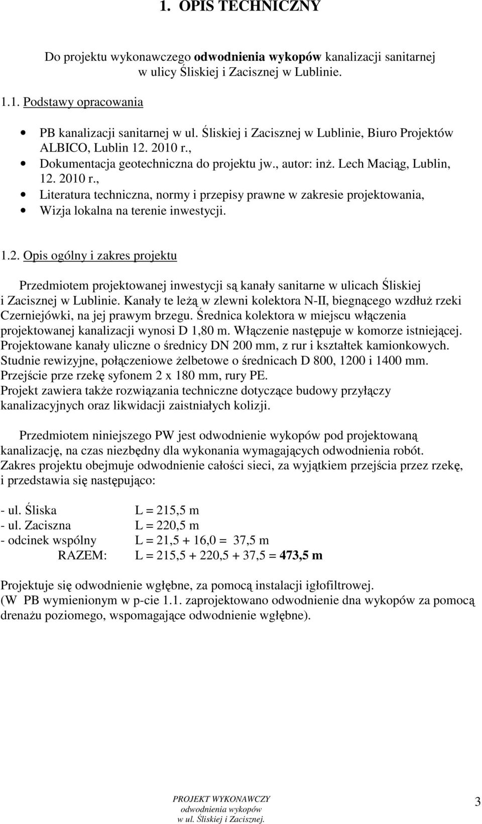 1.2. Opis ogólny i zakres projektu Przedmiotem projektowanej inwestycji są kanały sanitarne w ulicach Śliskiej i Zacisznej w Lublinie.