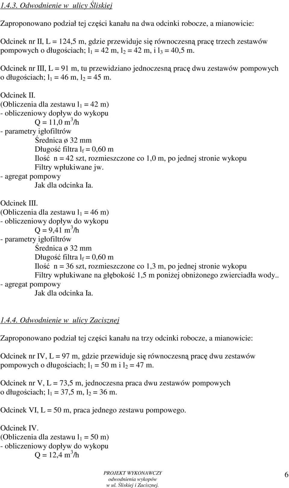 o długościach; l 1 = 42 m, l 2 = 42 m, i l 3 = 40,5 m. Odcinek nr III, L = 91 m, tu przewidziano jednoczesną pracę dwu zestawów pompowych o długościach; l 1 = 46 m, l 2 = 45 m. Odcinek II.