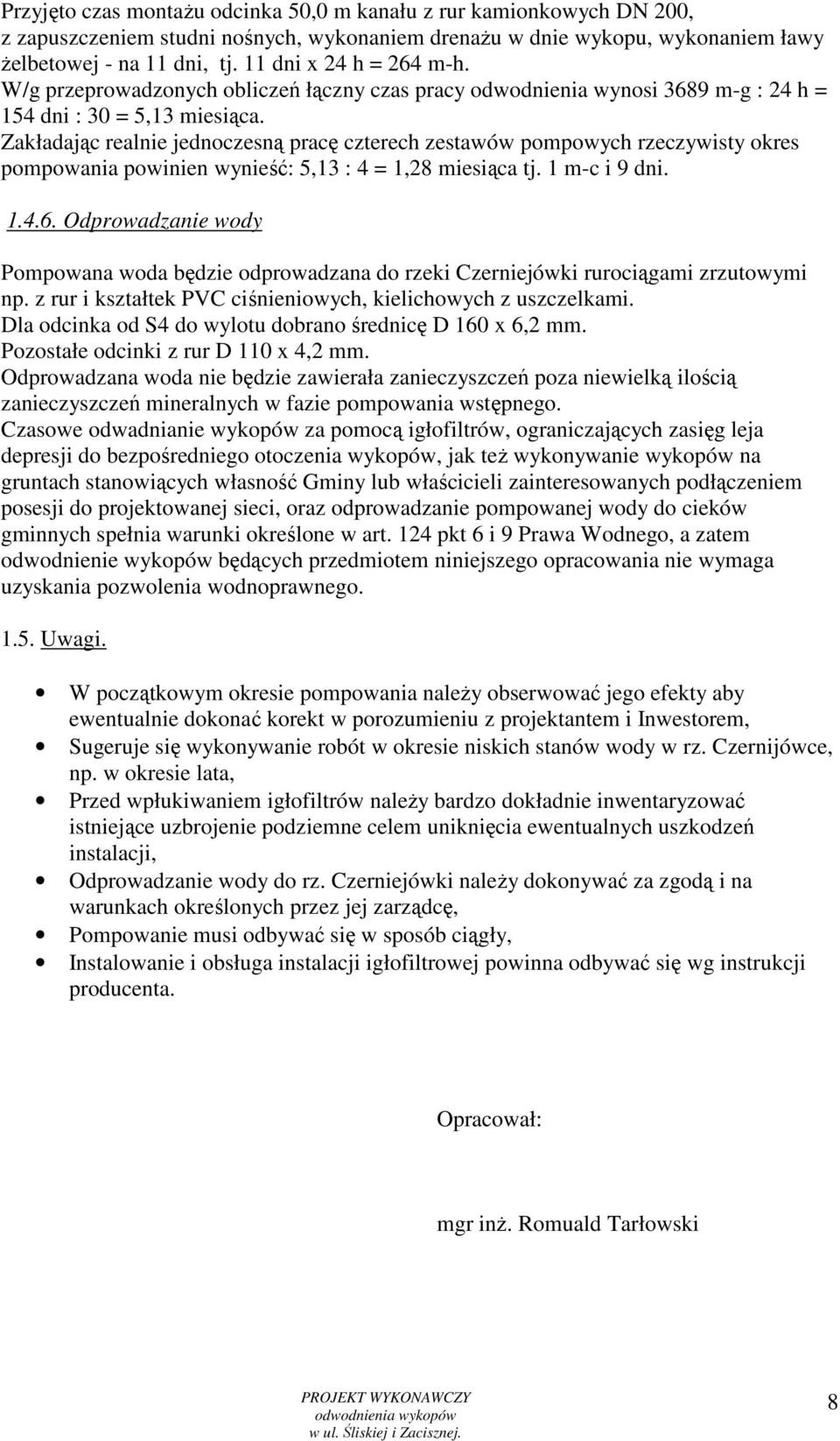 Zakładając realnie jednoczesną pracę czterech zestawów pompowych rzeczywisty okres pompowania powinien wynieść: 5,13 : 4 = 1,28 miesiąca tj. 1 m-c i 9 dni. 1.4.6.