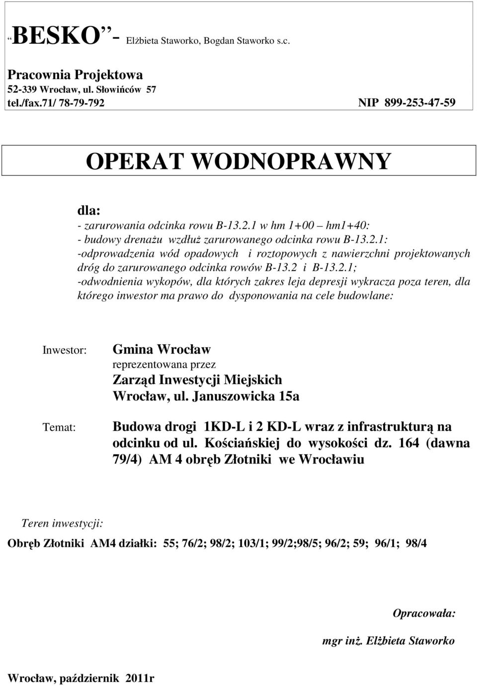 2 i B-13.2.1; -odwodnienia wykopów, dla których zakres leja depresji wykracza poza teren, dla którego inwestor ma prawo do dysponowania na cele budowlane: Inwestor: Temat: Gmina Wrocław