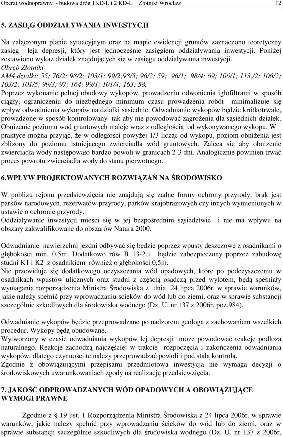 inwestycji. Poniżej zestawiono wykaz działek znajdujących się w zasięgu oddziaływania inwestycji.