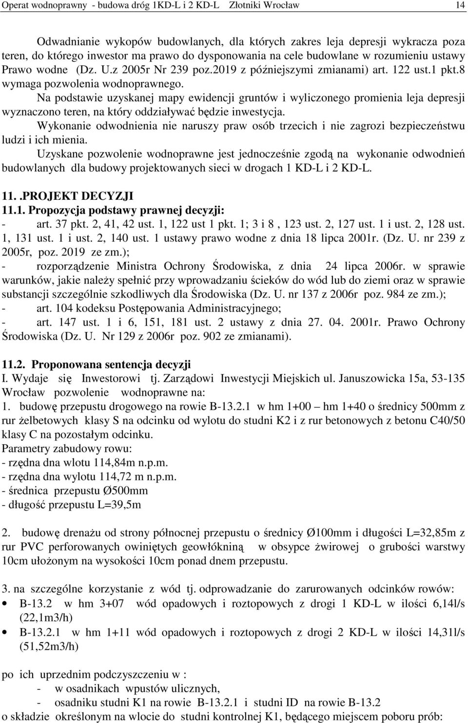 Na podstawie uzyskanej mapy ewidencji gruntów i wyliczonego promienia leja depresji wyznaczono teren, na który oddziaływać będzie inwestycja.