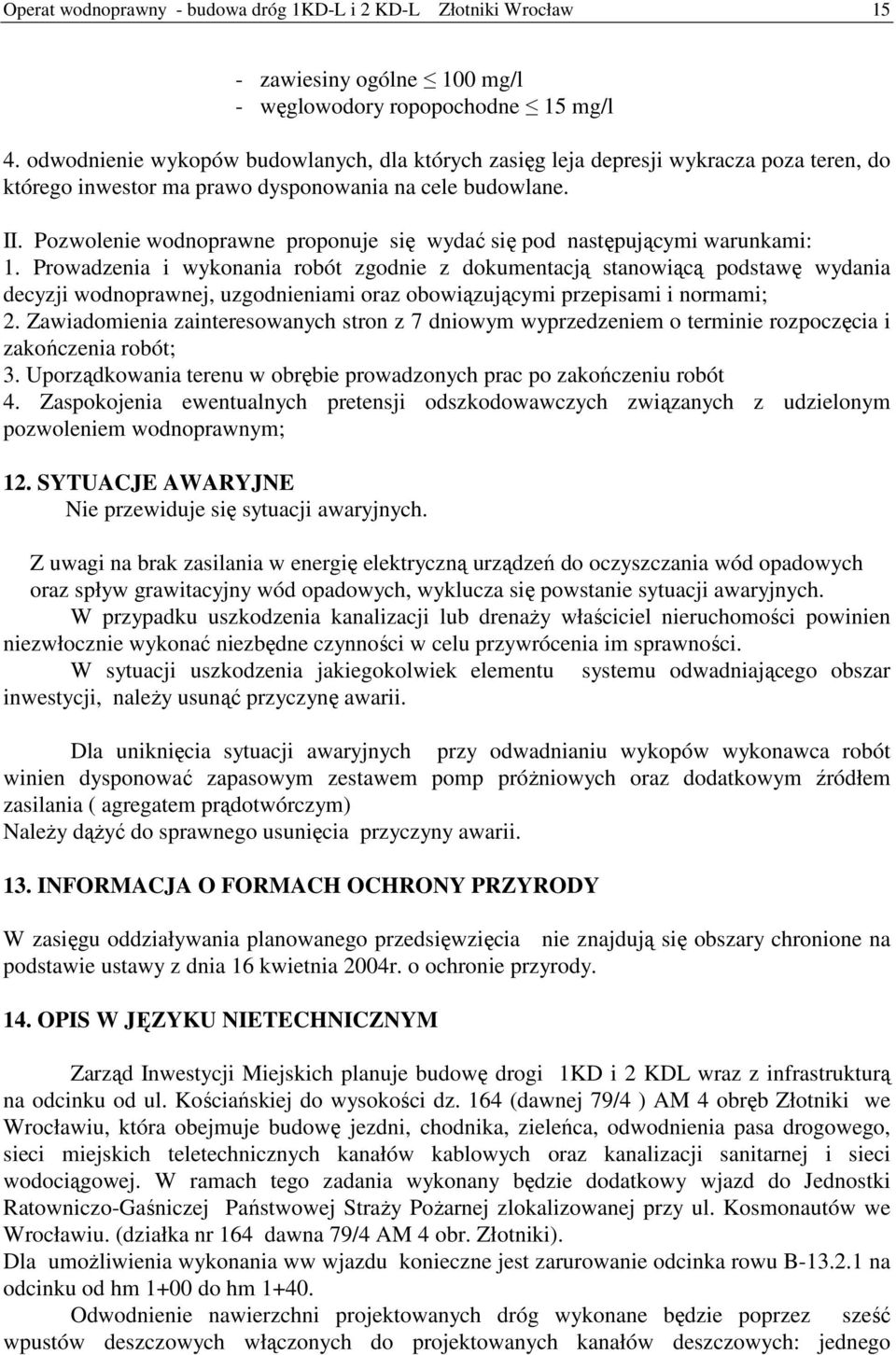Pozwolenie wodnoprawne proponuje się wydać się pod następującymi warunkami: 1.