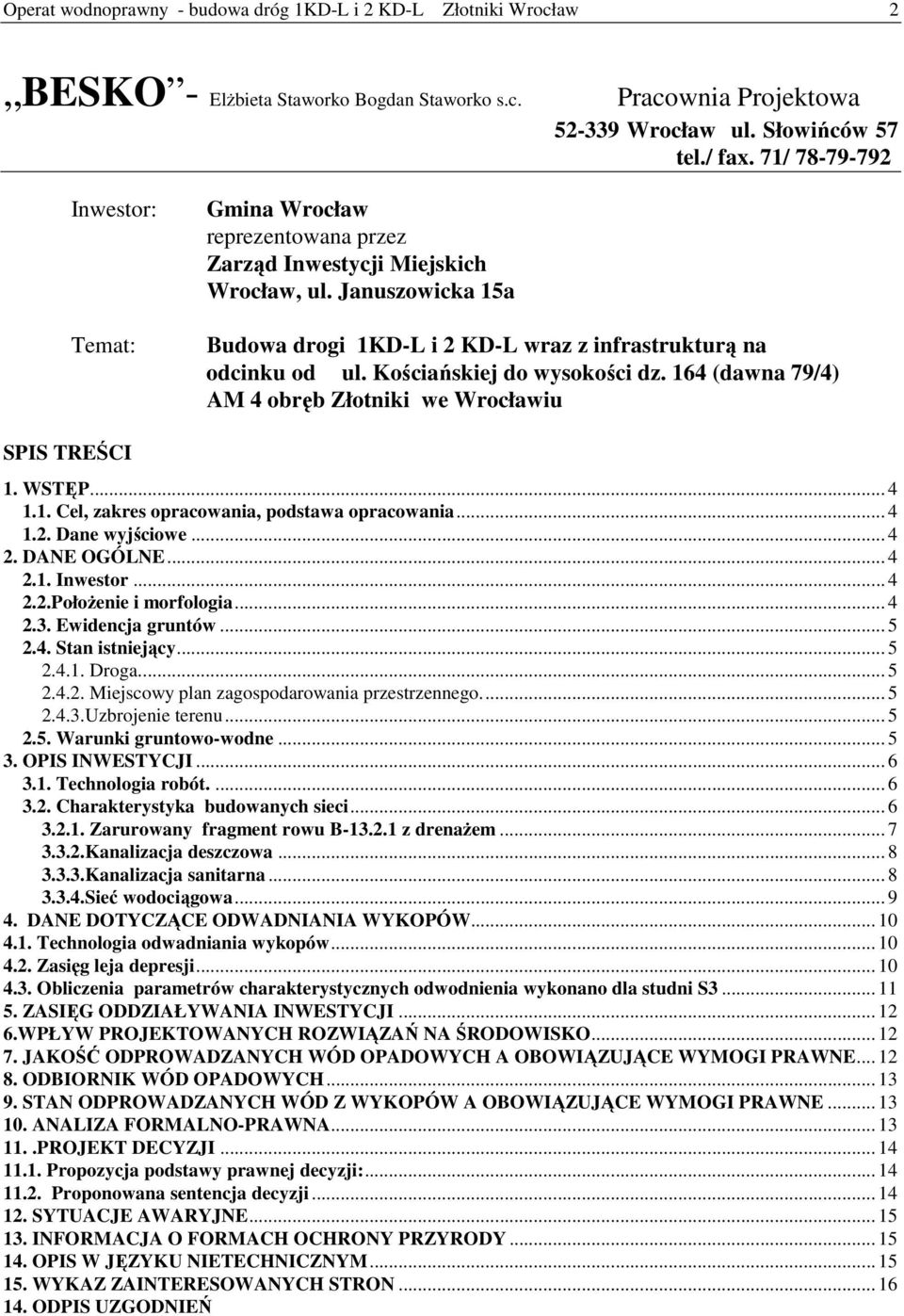 Kościańskiej do wysokości dz. 164 (dawna 79/4) AM 4 obręb Złotniki we Wrocławiu SPIS TREŚCI 1. WSTĘP... 4 1.1. Cel, zakres opracowania, podstawa opracowania... 4 1.2. Dane wyjściowe... 4 2.