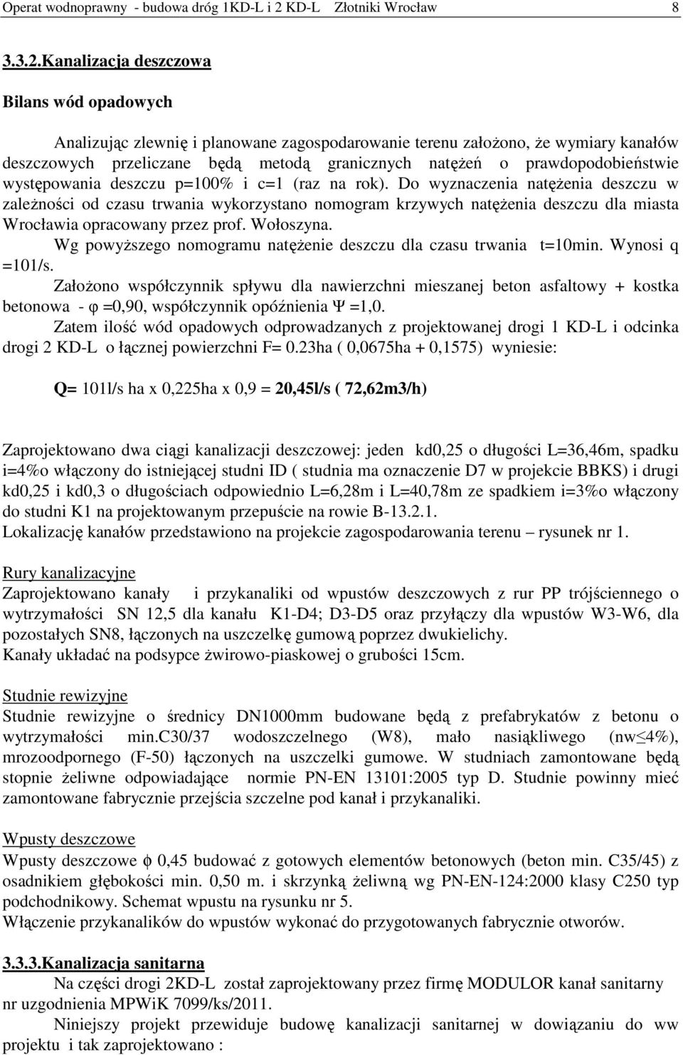 Kanalizacja deszczowa Bilans wód opadowych Analizując zlewnię i planowane zagospodarowanie terenu założono, że wymiary kanałów deszczowych przeliczane będą metodą granicznych natężeń o