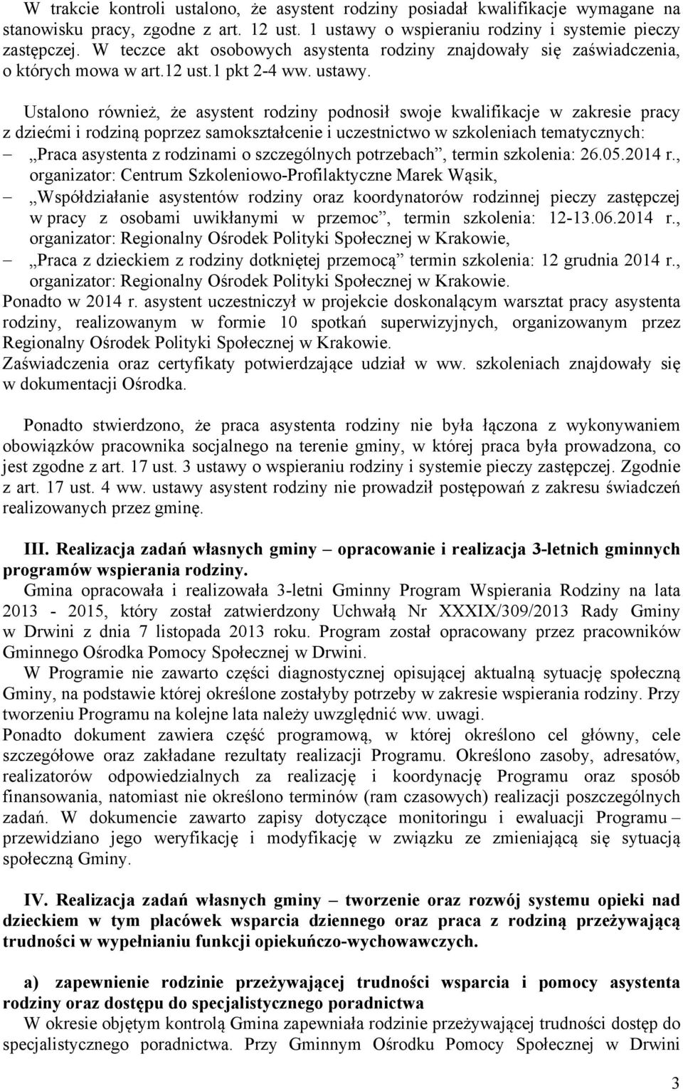 Ustalono również, że asystent rodziny podnosił swoje kwalifikacje w zakresie pracy z dziećmi i rodziną poprzez samokształcenie i uczestnictwo w szkoleniach tematycznych: Praca asystenta z rodzinami o