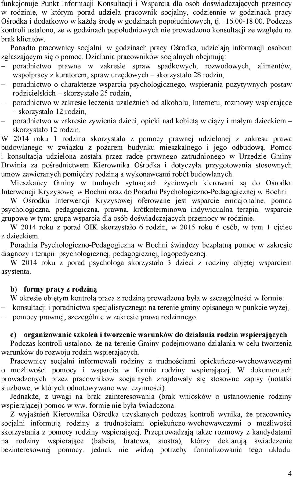 Ponadto pracownicy socjalni, w godzinach pracy Ośrodka, udzielają informacji osobom zgłaszającym się o pomoc.