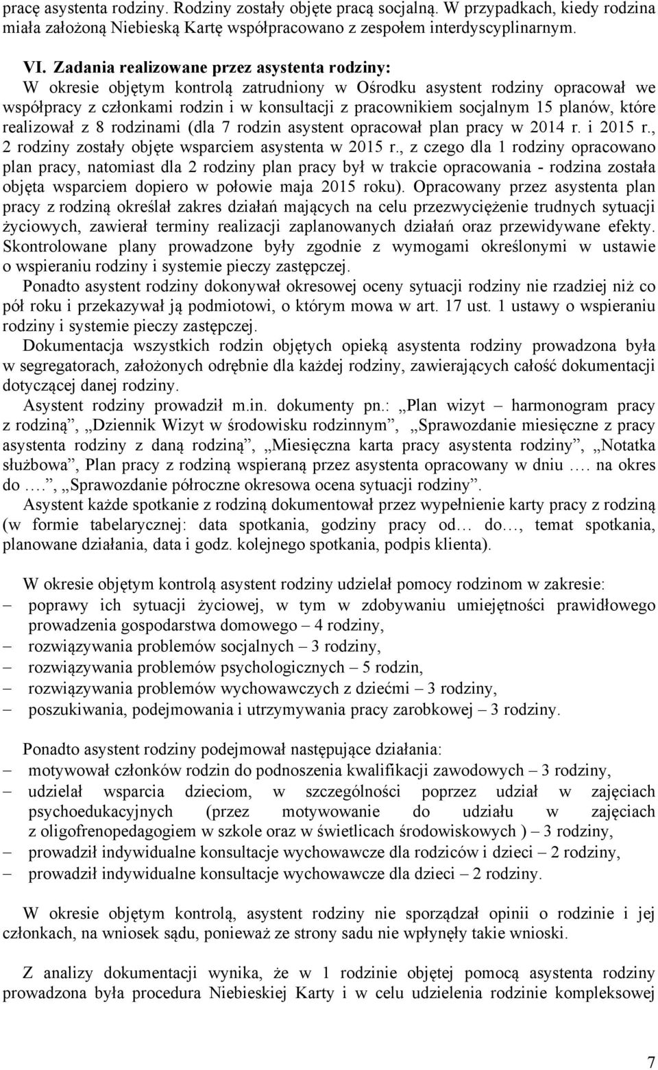 planów, które realizował z 8 rodzinami (dla 7 rodzin asystent opracował plan pracy w 2014 r. i 2015 r., 2 rodziny zostały objęte wsparciem asystenta w 2015 r.