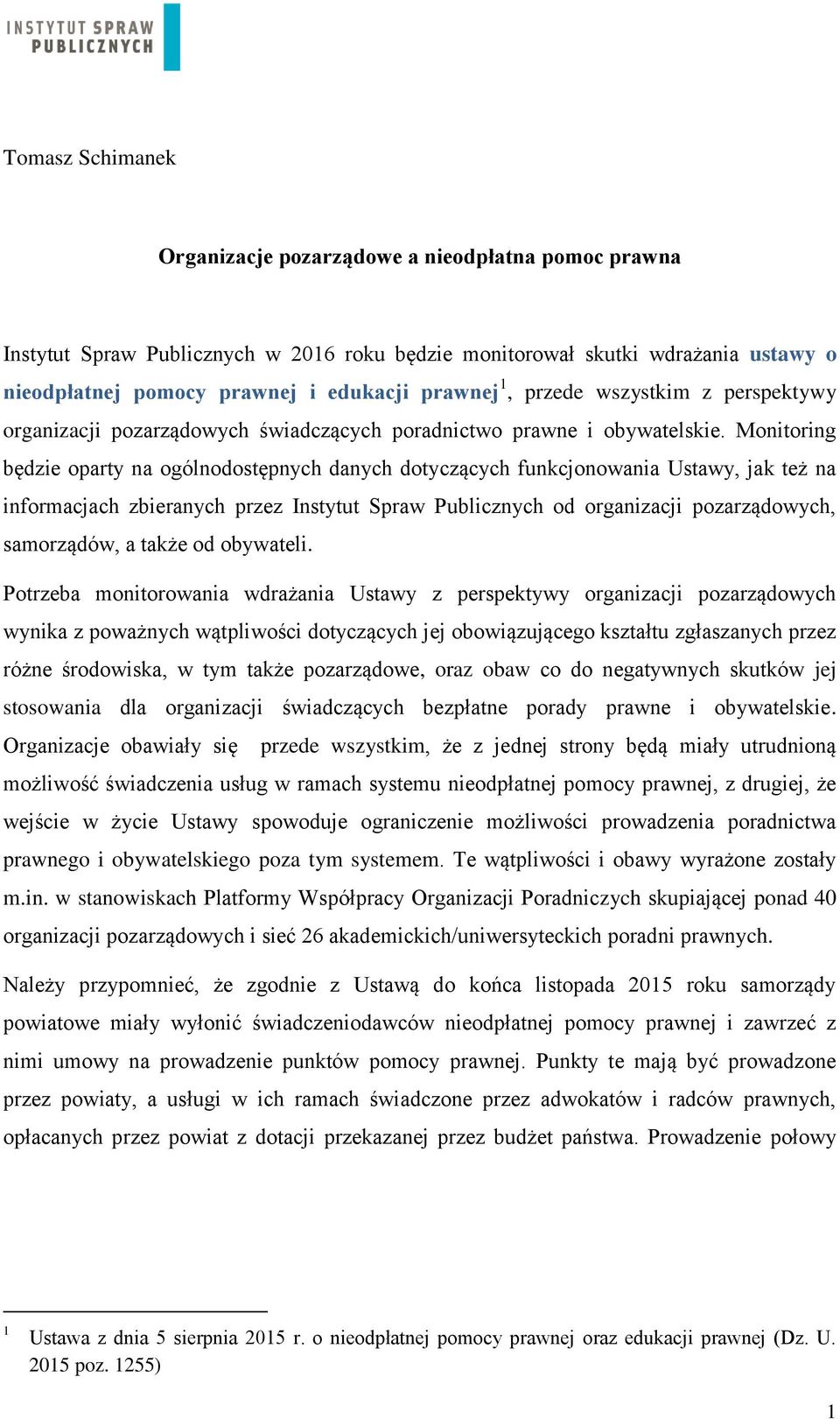 Monitoring będzie oparty na ogólnodostępnych danych dotyczących funkcjonowania Ustawy, jak też na informacjach zbieranych przez Instytut Spraw Publicznych od organizacji pozarządowych, samorządów, a