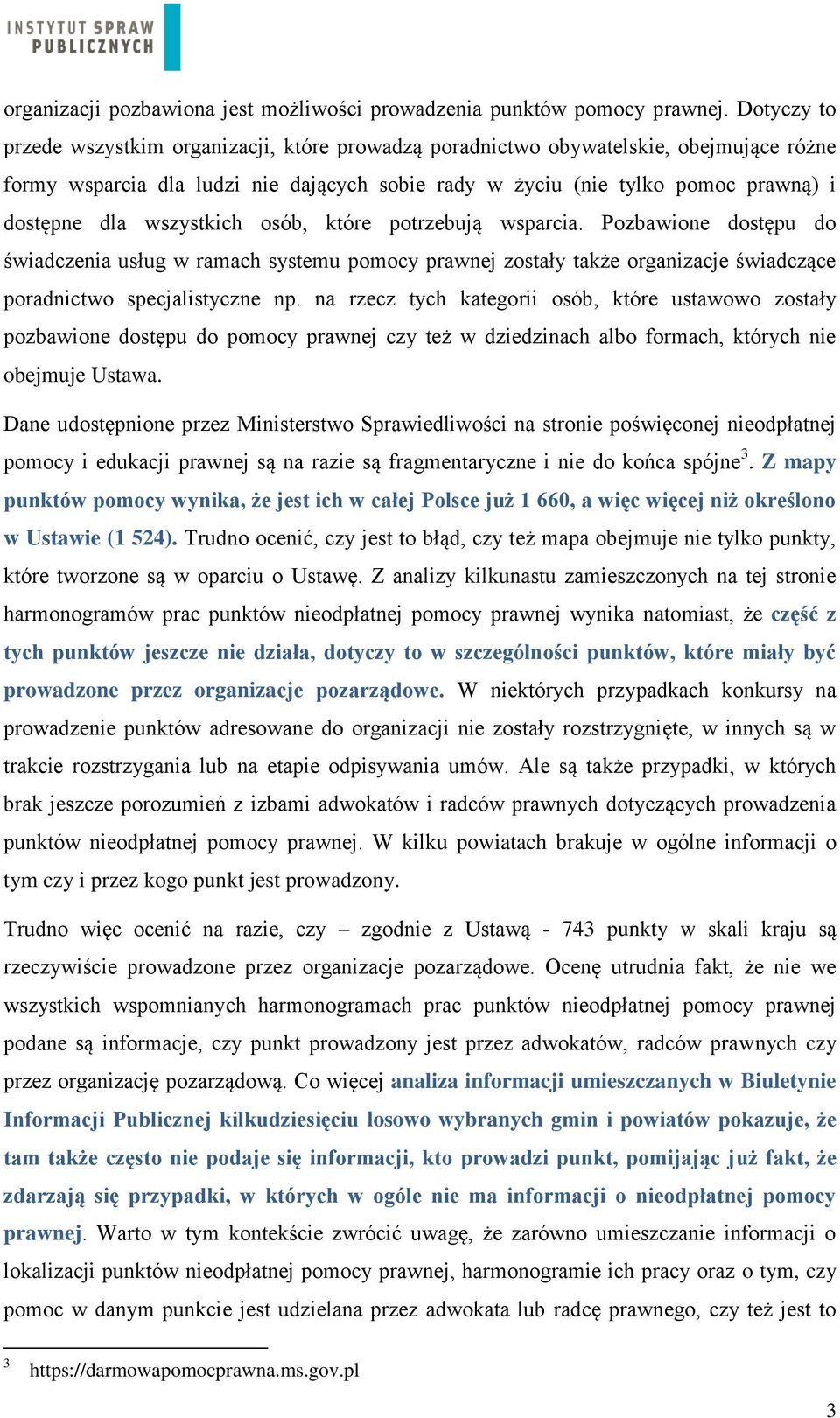 wszystkich osób, które potrzebują wsparcia. Pozbawione dostępu do świadczenia usług w ramach systemu pomocy prawnej zostały także organizacje świadczące poradnictwo specjalistyczne np.