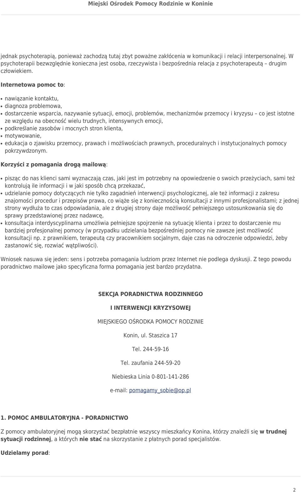 Internetowa pomoc to: nawiązanie kontaktu, diagnoza problemowa, dostarczenie wsparcia, nazywanie sytuacji, emocji, problemów, mechanizmów przemocy i kryzysu co jest istotne ze względu na obecność