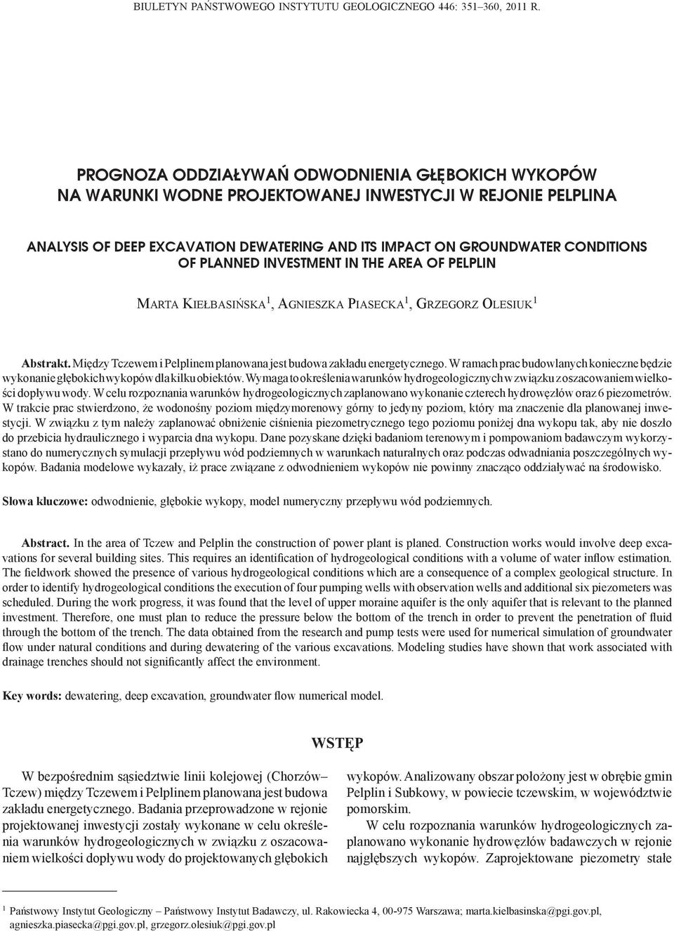 PLANNED INVESTMENT IN THE AREA OF PELPLIN MARTA KIEŁBASIŃSKA 1, AGNIESZKA PIASECKA 1, GRZEGORZ OLESIUK 1 Abstrakt. Między Tczewem i Pelplinem planowana jest budowa zakładu energetycznego.