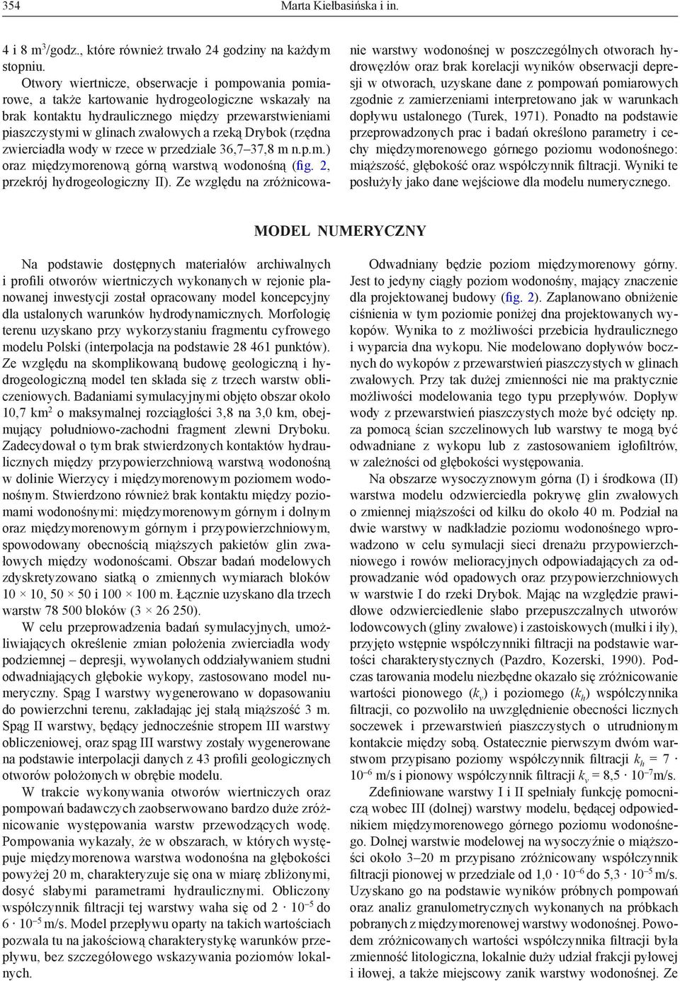 Drybok (rzędna zwierciadła wody w rzece w przedziale 36,7 37,8 m n.p.m.) oraz międzymorenową górną warstwą wodonośną (fig. 2, przekrój hydrogeologiczny II).